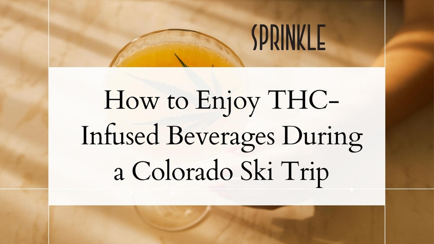 How to Enjoy THC-Infused Beverages During a Colorado Ski Trip