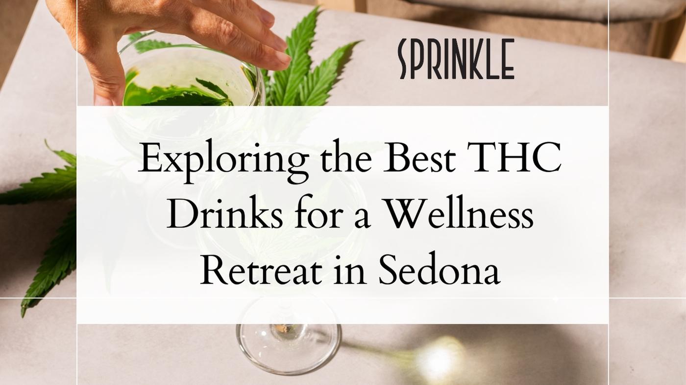 Exploring the Best THC Drinks for a Wellness Retreat in Sedona